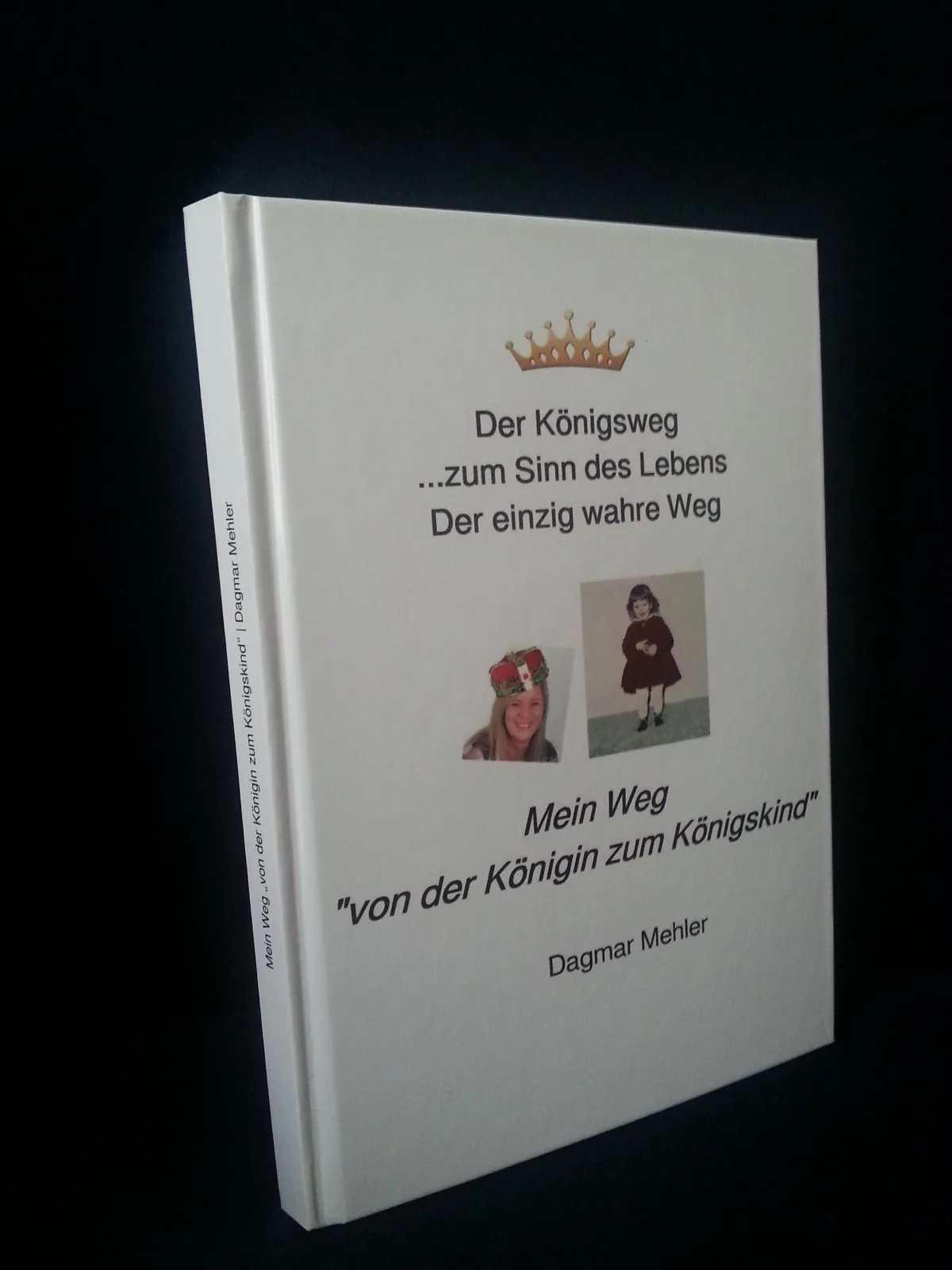 Das Buch Mein Weg von der Königin zum Königskind von Dagmar Mehler